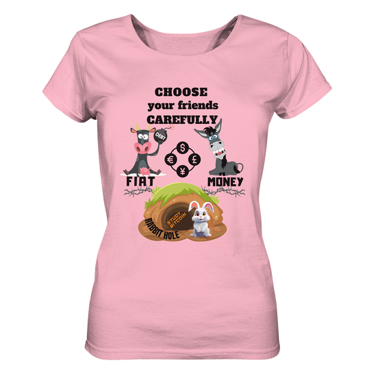 CHOOSE your friends CAREFULLY - FIAT Money / Rabbithole - LADIES Collection automat. 21% Rabatt bis zum Halving 2024   - Ladies Organic Basic Shirt