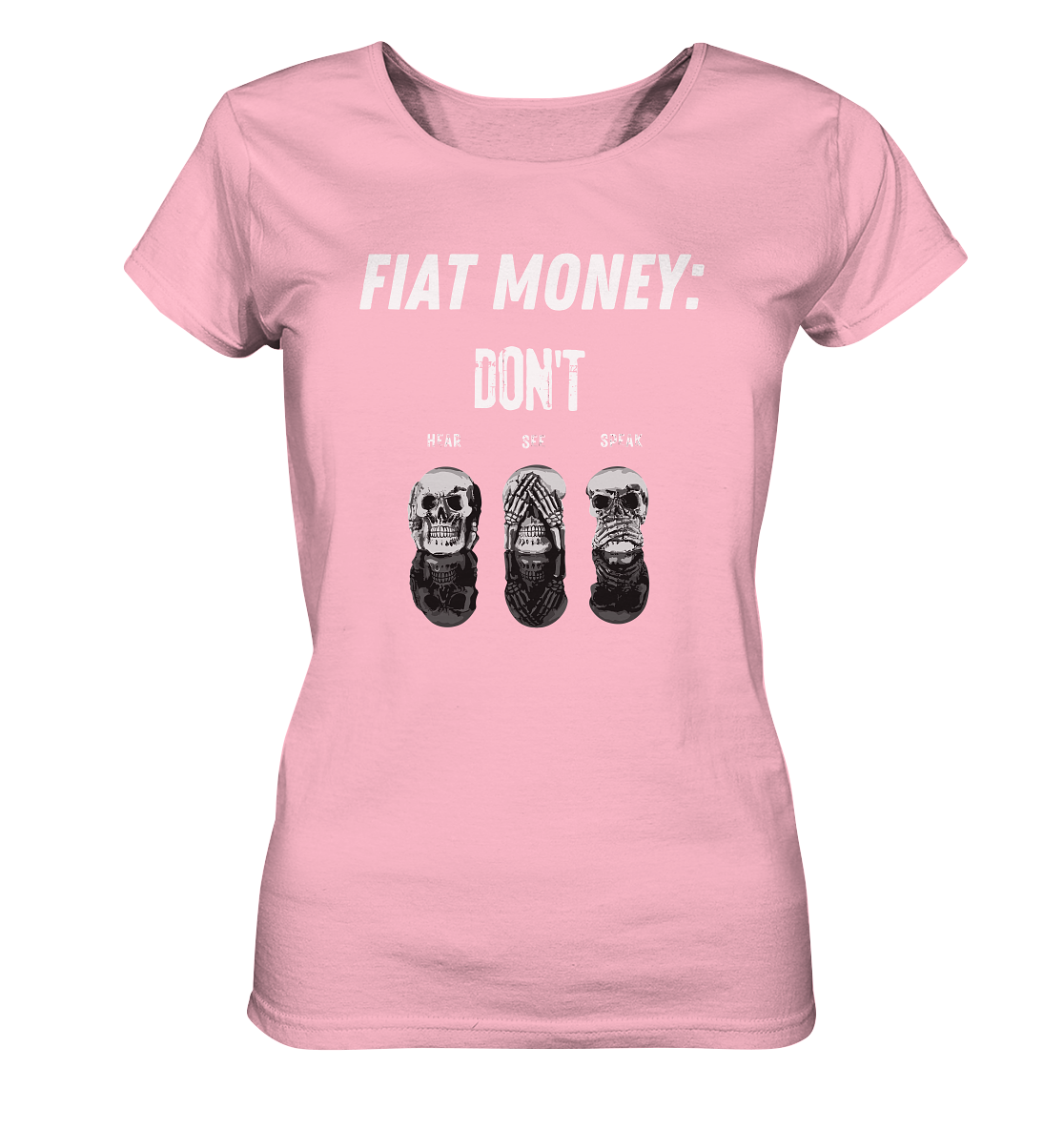 FIAT MONEY: - SKULLS - DON´T HEAR, SEE, SPEAK  (Ladies Collection 21% Rabatt bis zum Halving 2024)   - Ladies Organic Basic Shirt