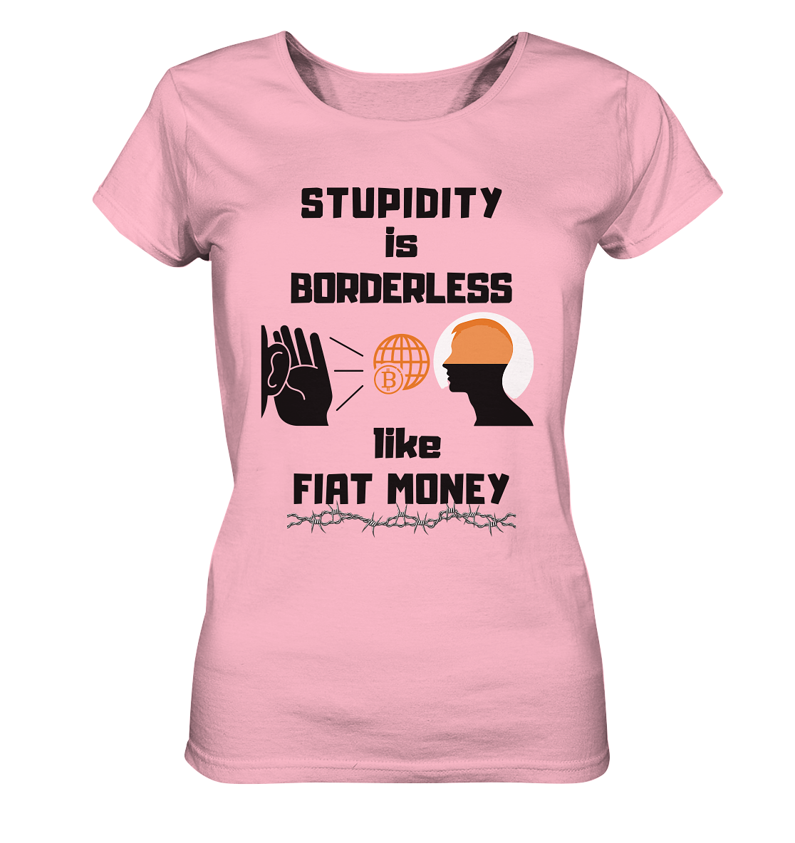 STUPIDITY is BORDERLESS like FIAT MONEY (BTC World, Version 3) LADIES COLLECTION 21% automat. Rabatt bis zum Halving 2024 - Ladies Organic Basic Shirt