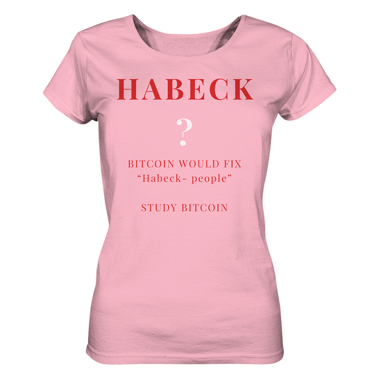HABECK ? BITCOIN WOULD FIX "Habeck people" STUDY BITCOIN - (Ladies Collection 21% Rabatt bis zum Halving 2024) Kopie - Ladies Organic Basic Shirt