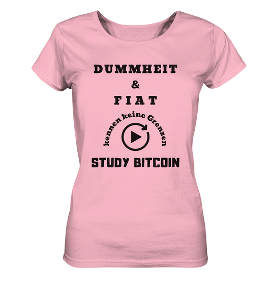 DUMMHEIT UND FIAT KENNEN KEINE GRENZEN - STUDY BITCOIN (ENDLOS-PLAYBUTTON) - Ladies Collection 21% Rabatt bis zum Halving 2024 - Ladies Organic Basic Shirt