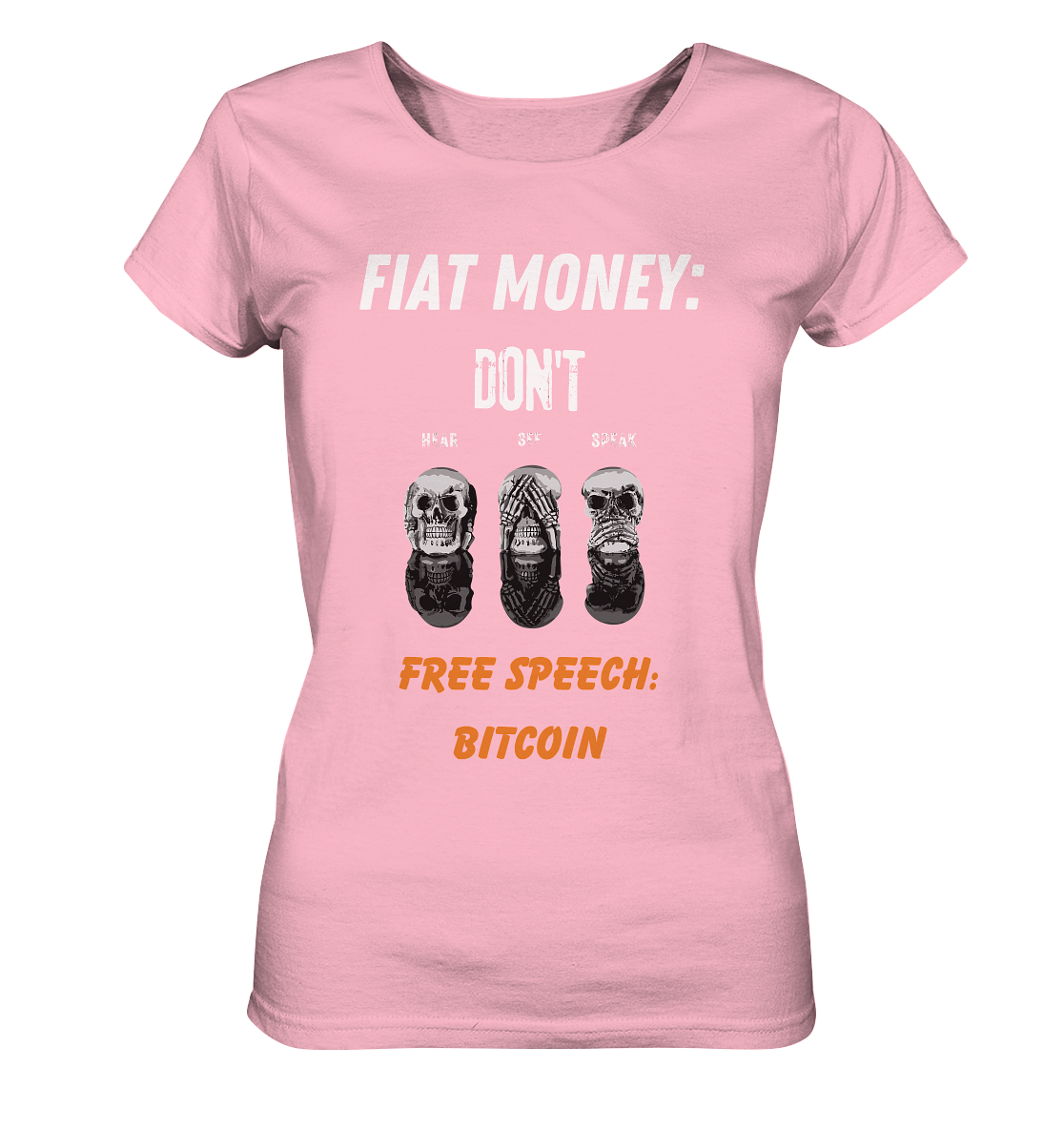 FIAT MONEY: DON´T HEAR, SEE, SPEAK - FREE SPEECH: BITCOIN (orange) (Ladies Collection 21% Rabatt bis zum Halving 2024) - Ladies Organic Basic Shirt