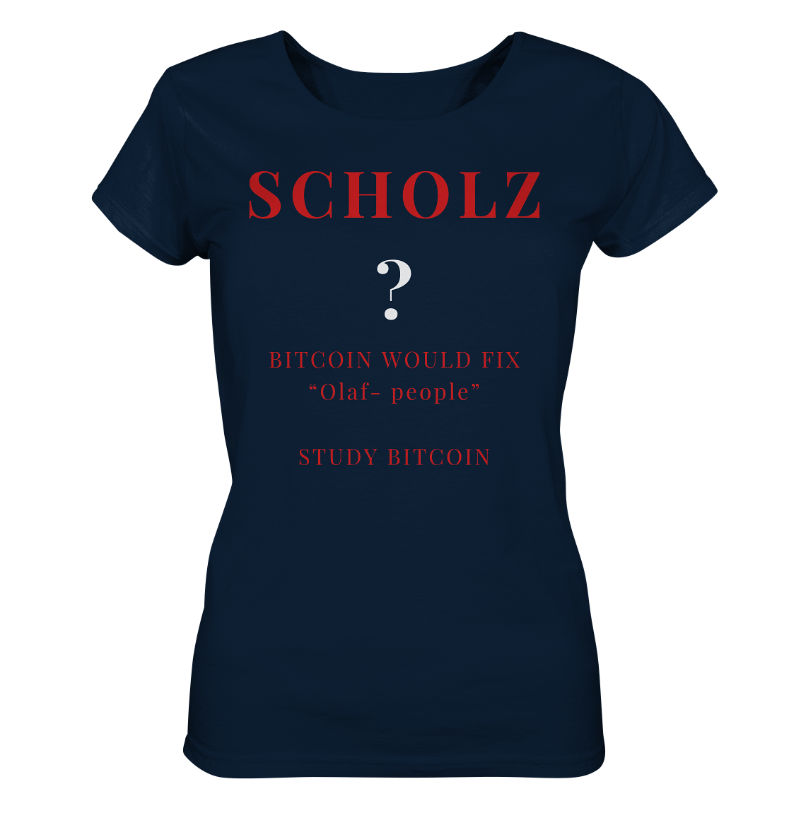 SCHOLZ ? BITCOIN WOULD FIX "Olaf people" STUDY BITCOIN - (Ladies Collection 21% Rabatt bis zum Halving 2024) - Ladies Organic Shirt