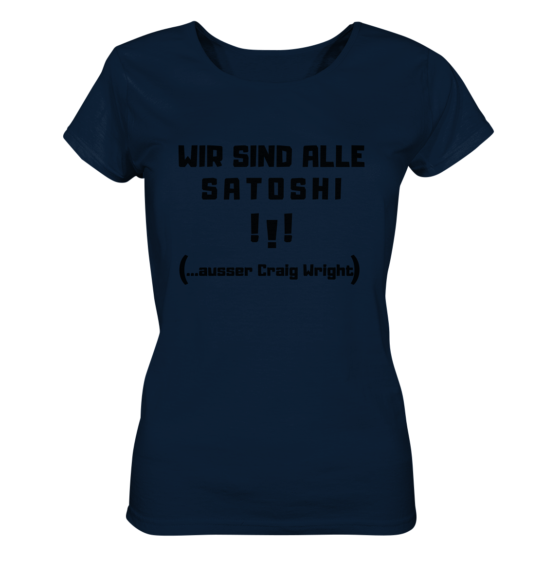 WIR SIND ALLE SATOSHI ...ausser CRAIG WRIGHT - (Version "!!!" ohne Lachen) - LADIES COLLECTION 21% automat. Rabatt bis zum Halving 2024   - Ladies Organic Shirt