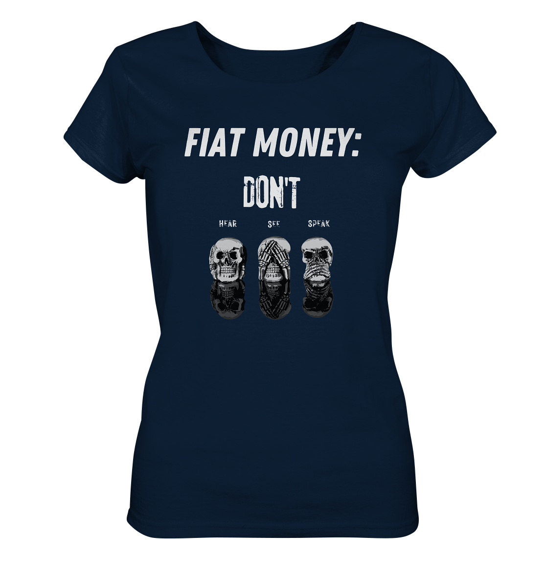 FIAT MONEY: - SKULLS - DON´T HEAR, SEE, SPEAK  (Ladies Collection 21% Rabatt bis zum Halving 2024)   - Ladies Organic Shirt