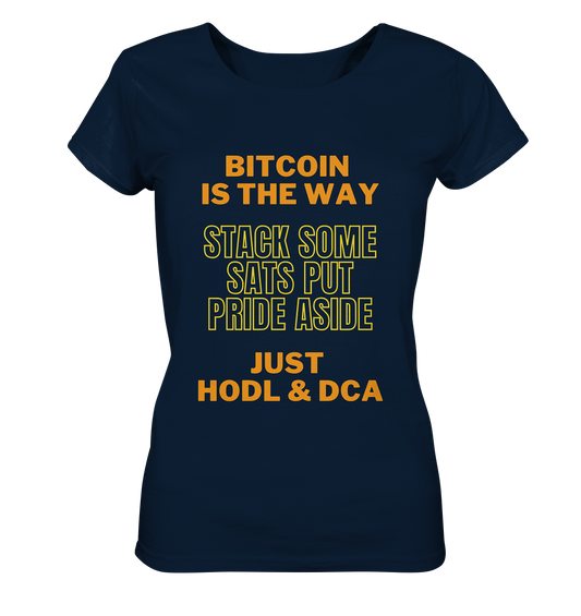 BITCOIN IS THE WAY - STACK SOME SATS PUT PRIDE ASIDE, JUST HODL & DCA (yellow-orange Version) - LADIES COLLECTION 21% automat. Rabatt bis zum Halving 2024  - Ladies Organic Shirt