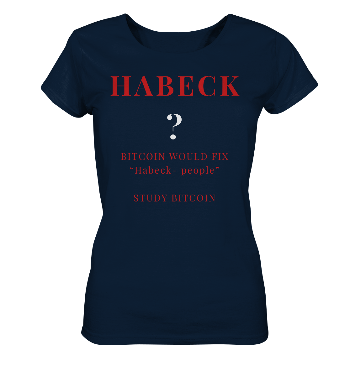 HABECK ? BITCOIN WOULD FIX "Habeck people" STUDY BITCOIN - (Ladies Collection 21% Rabatt bis zum Halving 2024) Kopie - Ladies Organic Shirt