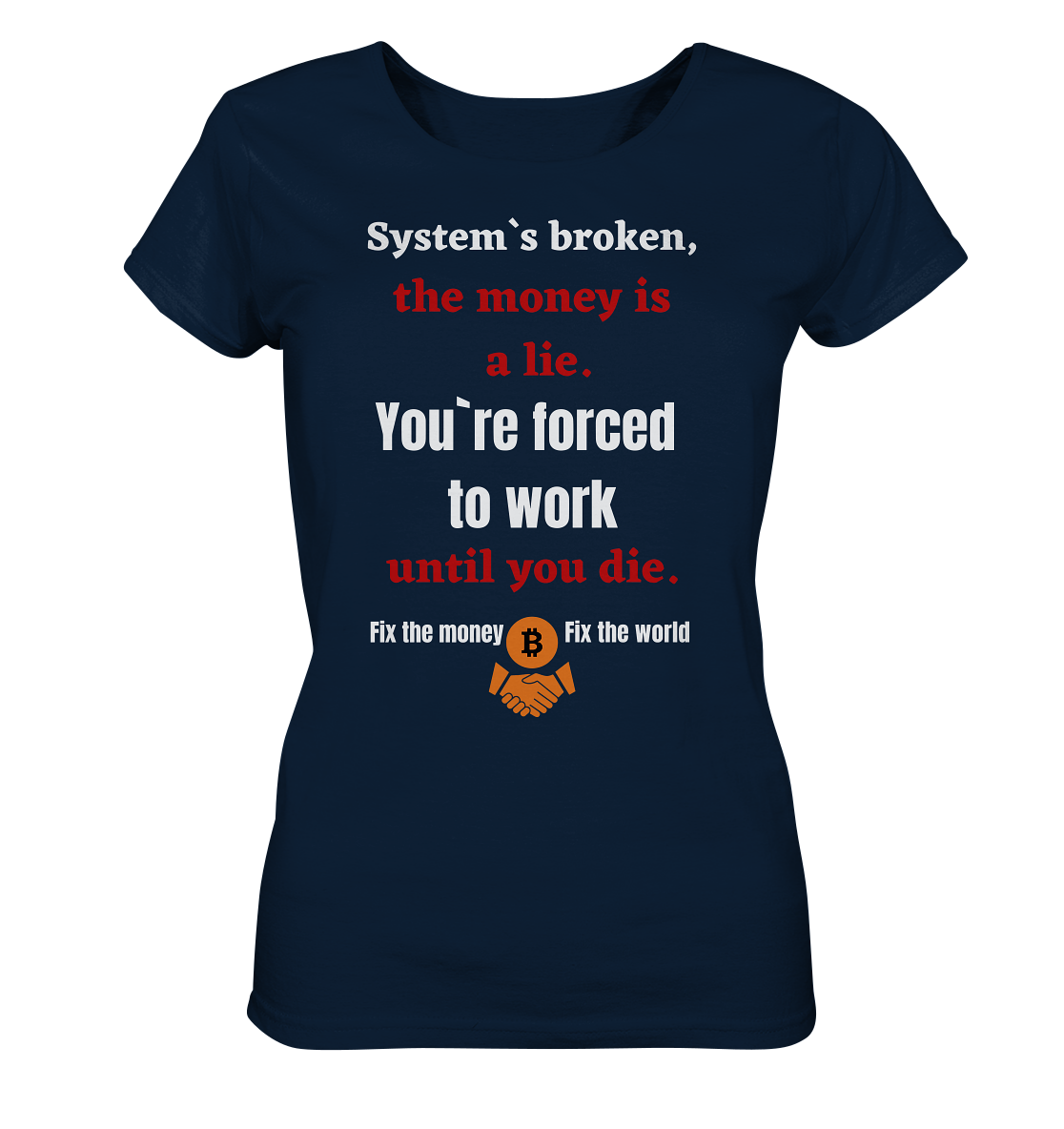 System`s broken, the money is a lie. You`re forced to work until you die. (Ladies C. 21% Rabatt bis zum Halving 2024) - Ladies Organic Shirt