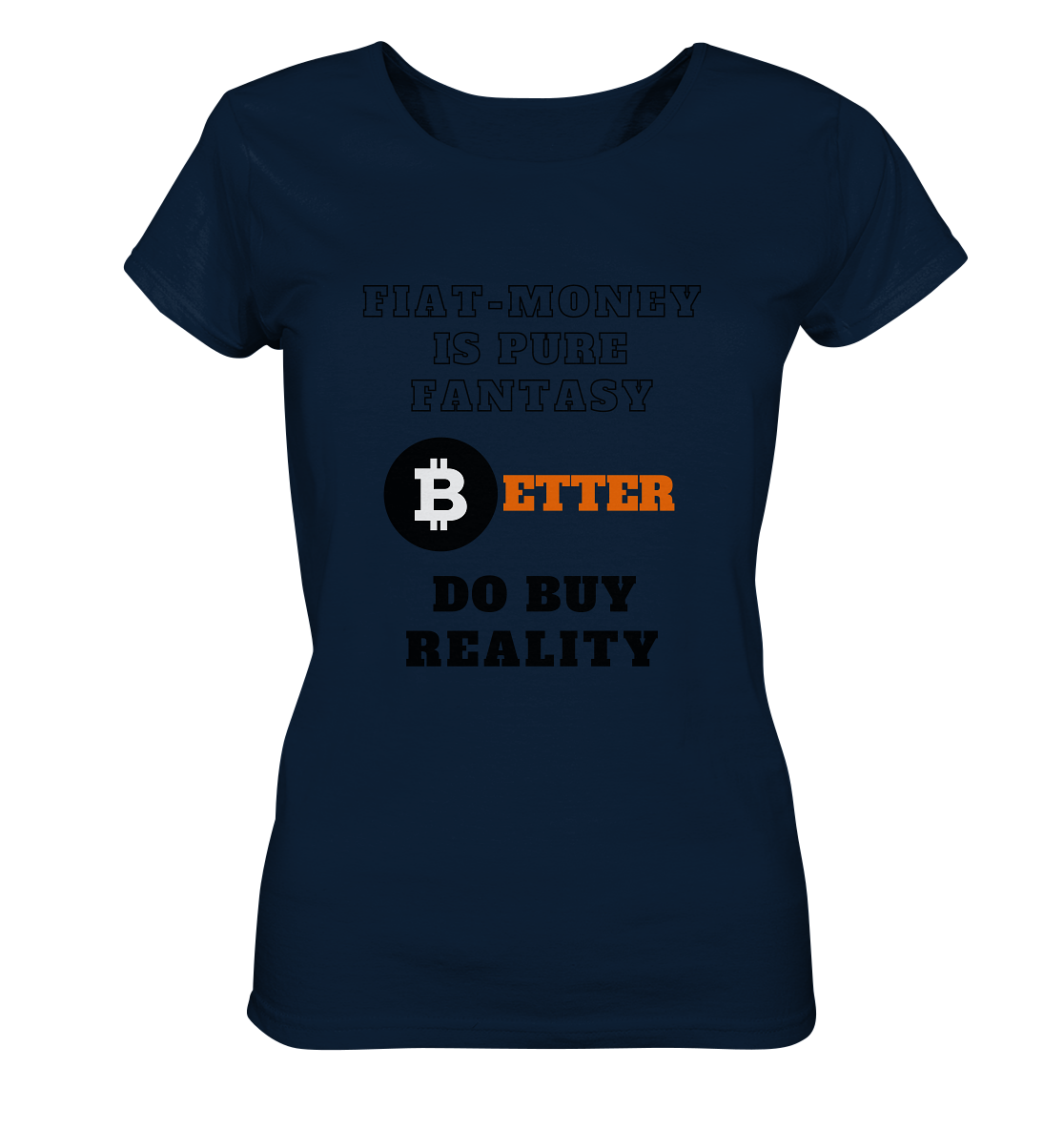 FIAT-MONEY IS PURE FANTASY - BETTER DO BUY REALITY - LADIES COLLECTION 21% automat. Rabatt bis zum Halving 2024  - Ladies Organic Shirt