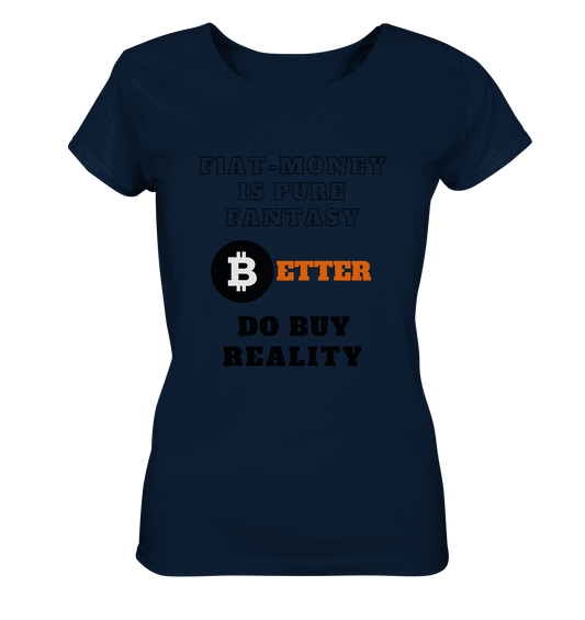 FIAT-MONEY IS PURE FANTASY - BETTER DO BUY REALITY - LADIES COLLECTION 21% automat. Rabatt bis zum Halving 2024  - Ladies Organic Shirt