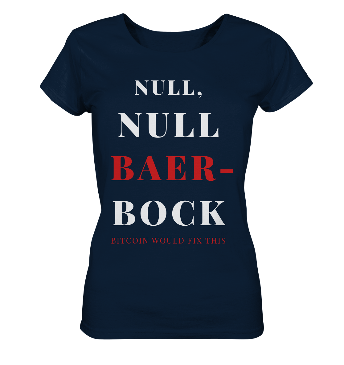NULL, NULL BAER-BOCK ...  BITCOIN WOULD FIX...  (Ladies Collection 21% Rabatt bis zum Halving 2024)   - Ladies Organic Shirt