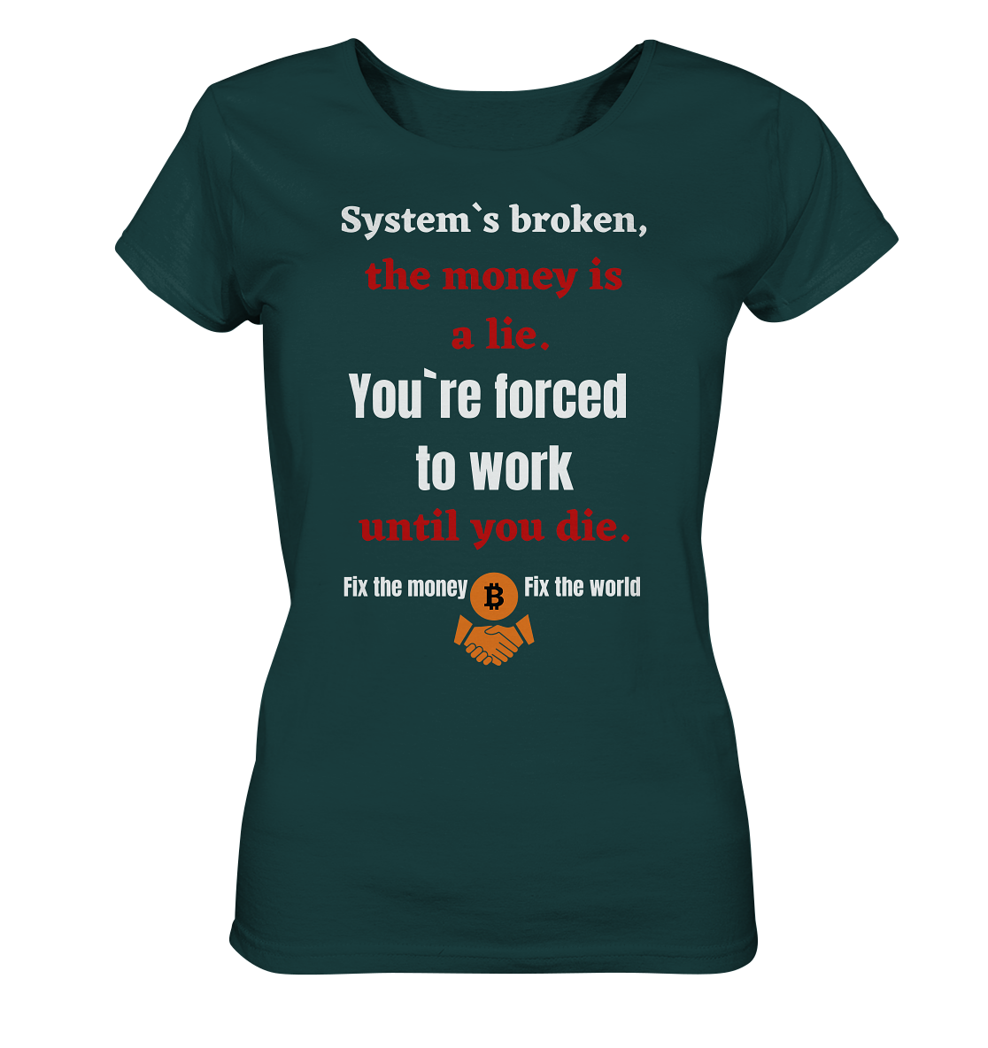 System`s broken, the money is a lie. You`re forced to work until you die. (Ladies C. 21% Rabatt bis zum Halving 2024) - Ladies Organic Shirt