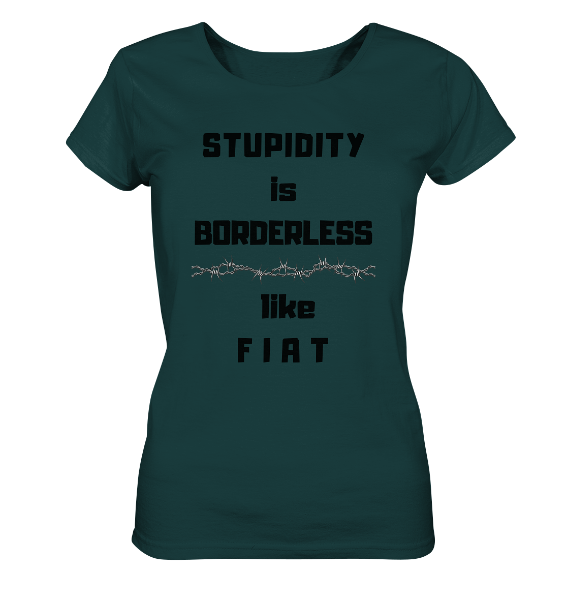 STUPIDITY is BORDERLESS like F I A T (Stacheldraht-Grafik) # Ladies Collection 21% Rabatt bis zum Halving 2024  - Ladies Organic Shirt