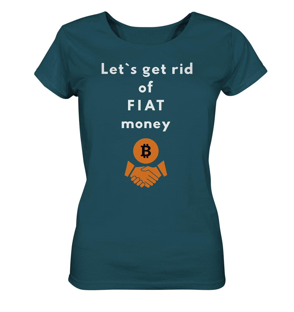 Let`s get rid of FIAT money (Ladies Collection 21% Rabatt bis zum Halving 2024) - Ladies Organic Shirt