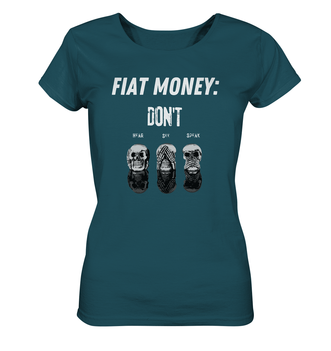 FIAT MONEY: - SKULLS - DON´T HEAR, SEE, SPEAK  (Ladies Collection 21% Rabatt bis zum Halving 2024)   - Ladies Organic Shirt