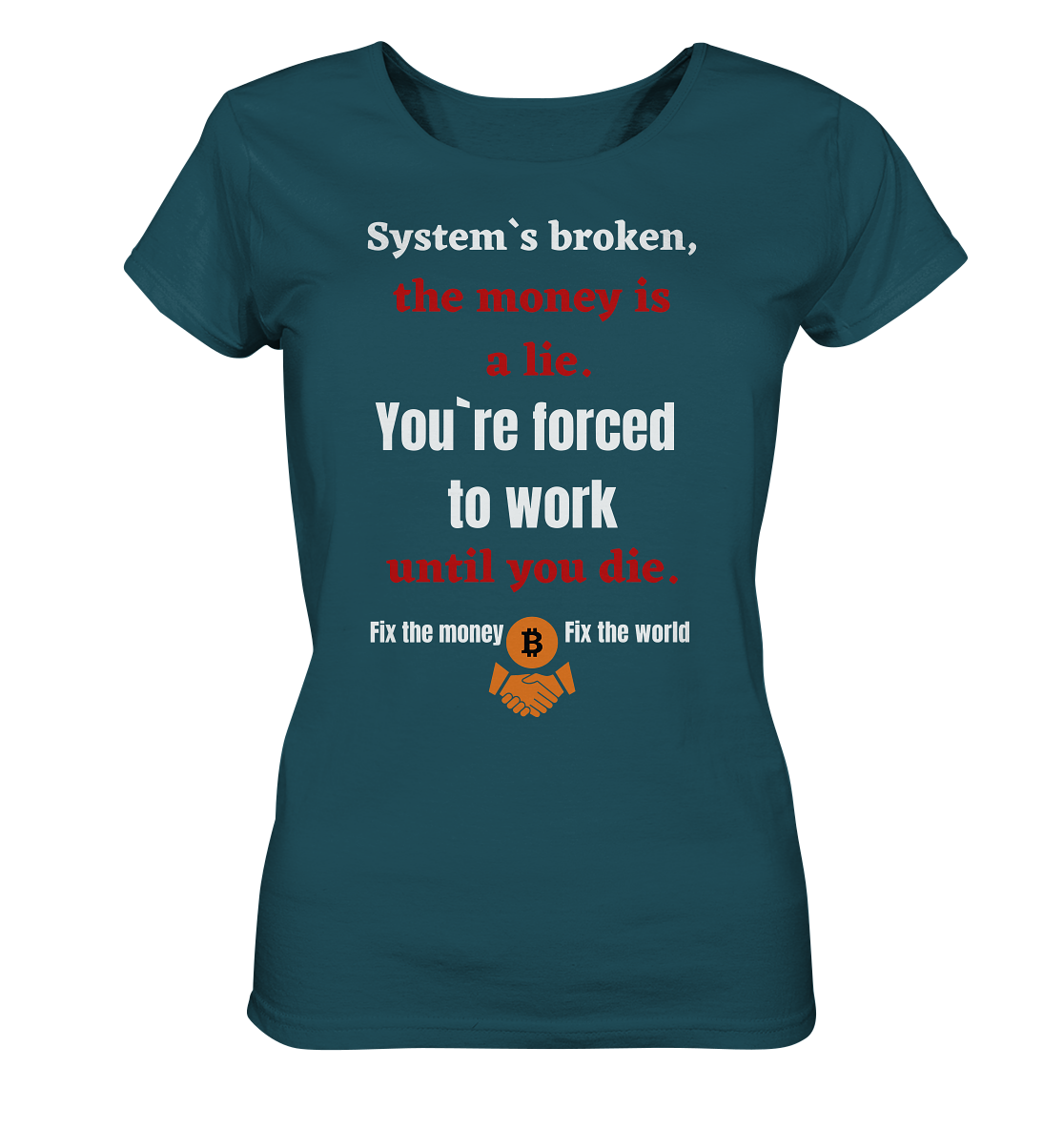 System`s broken, the money is a lie. You`re forced to work until you die. (Ladies C. 21% Rabatt bis zum Halving 2024) - Ladies Organic Shirt