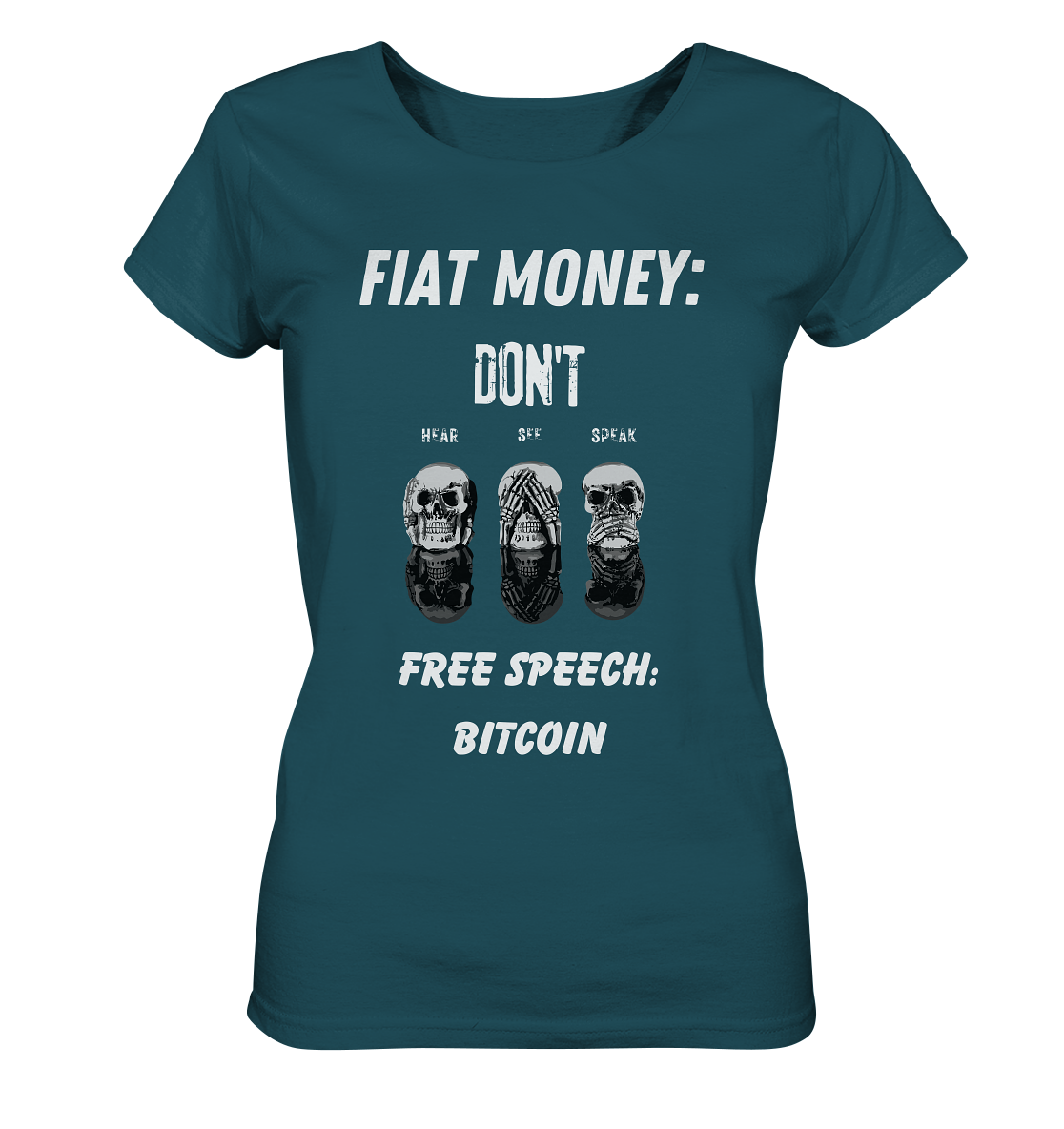 FIAT MONEY: DON´T HEAR, SEE, SPEAK - FREE SPEECH: BITCOIN  (Ladies Collection 21% Rabatt bis zum Halving 2024)  - Ladies Organic Shirt