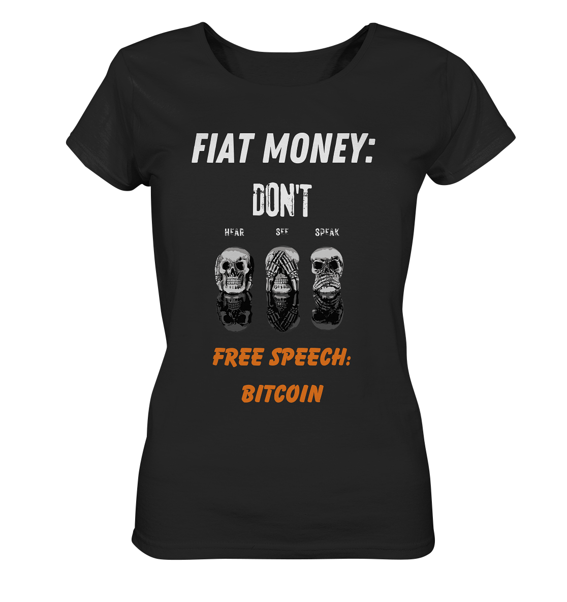 FIAT MONEY: DON´T HEAR, SEE, SPEAK - FREE SPEECH: BITCOIN (orange) (Ladies Collection 21% Rabatt bis zum Halving 2024) - Ladies Organic Shirt