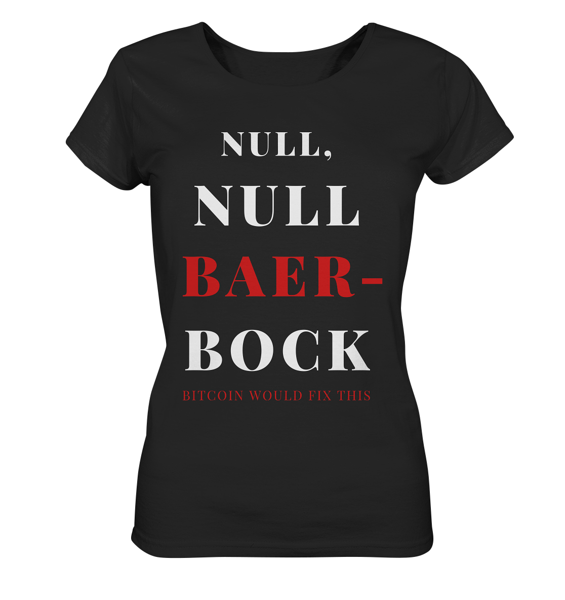 NULL, NULL BAER-BOCK ...  BITCOIN WOULD FIX...  (Ladies Collection 21% Rabatt bis zum Halving 2024)   - Ladies Organic Shirt