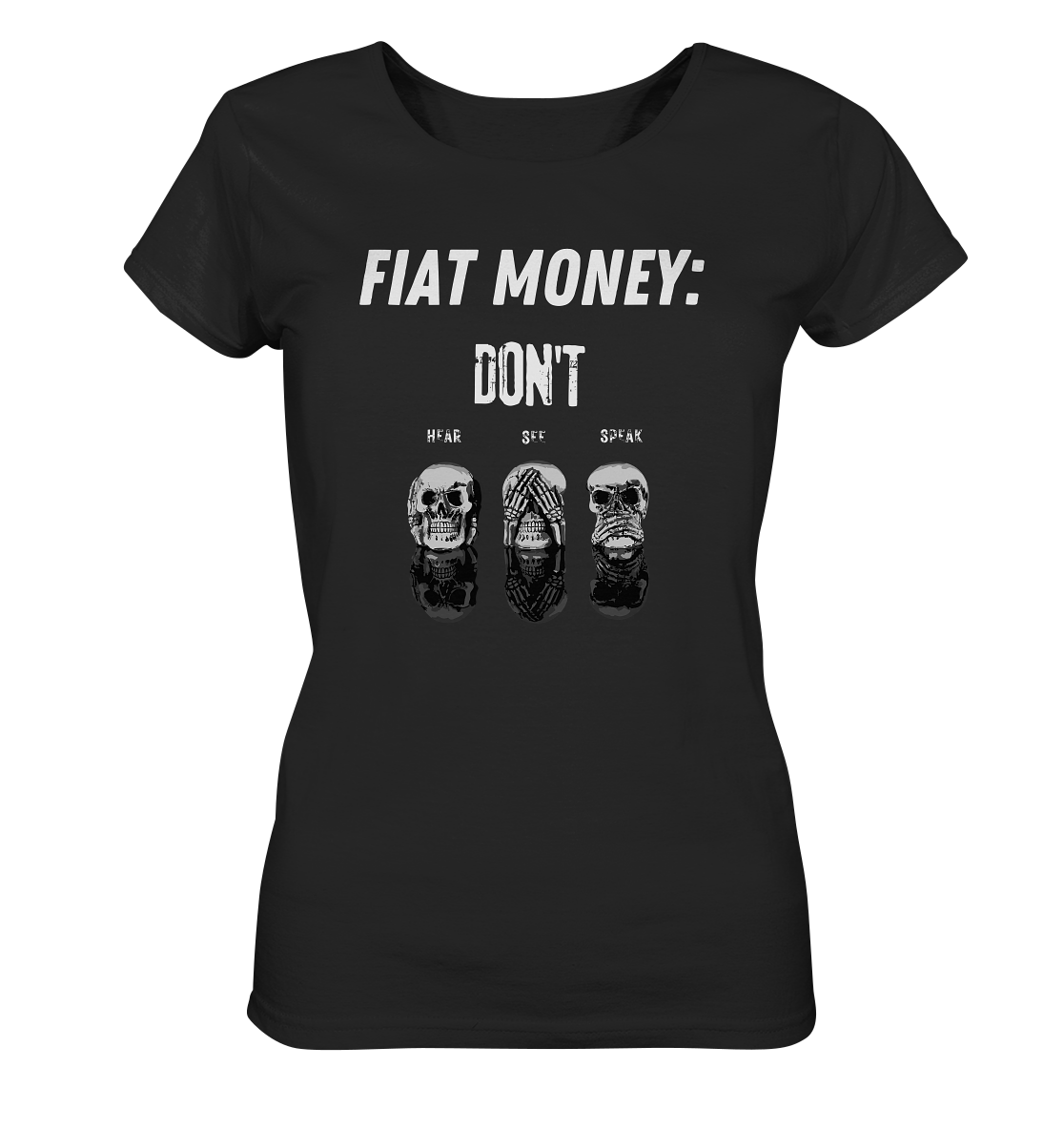 FIAT MONEY: - SKULLS - DON´T HEAR, SEE, SPEAK  (Ladies Collection 21% Rabatt bis zum Halving 2024)   - Ladies Organic Shirt
