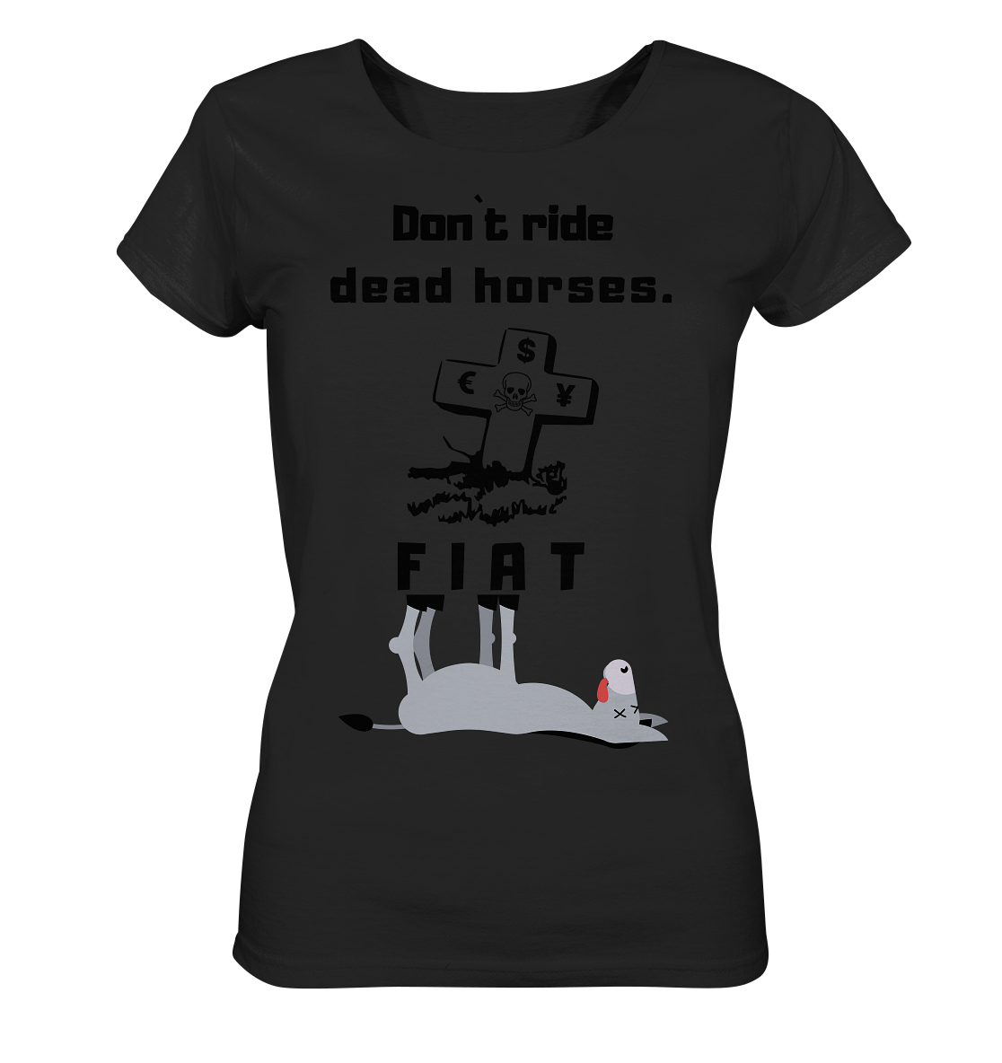 DON`T RIDE DEAD HORSES - FIAT (Grabstein € $ Pfund, Esel) - LADIES COLLECTION 21% automat. Rabatt bis zum Halving 2024 - Ladies Organic Shirt