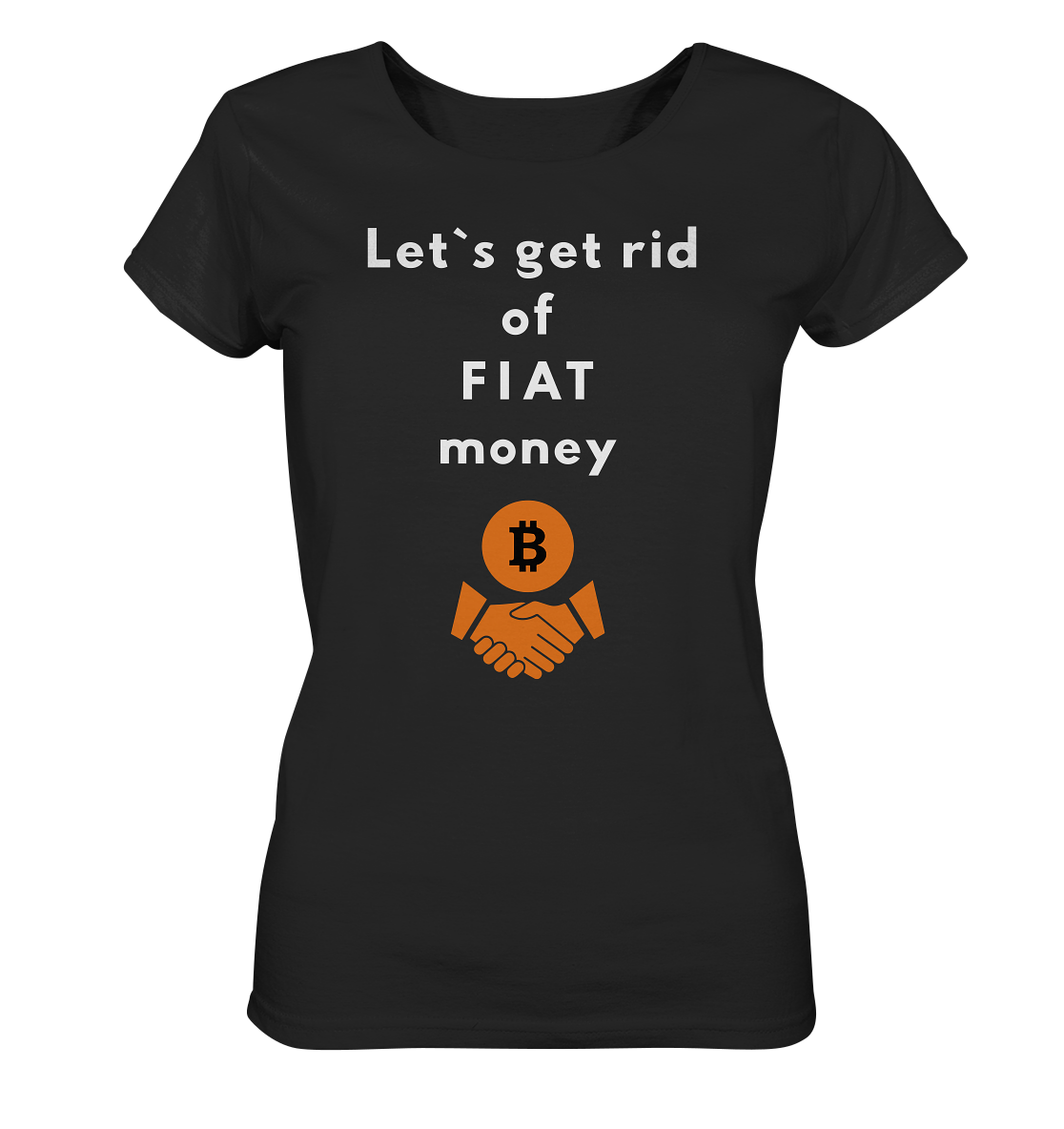 Let`s get rid of FIAT money (Ladies Collection 21% Rabatt bis zum Halving 2024) - Ladies Organic Shirt