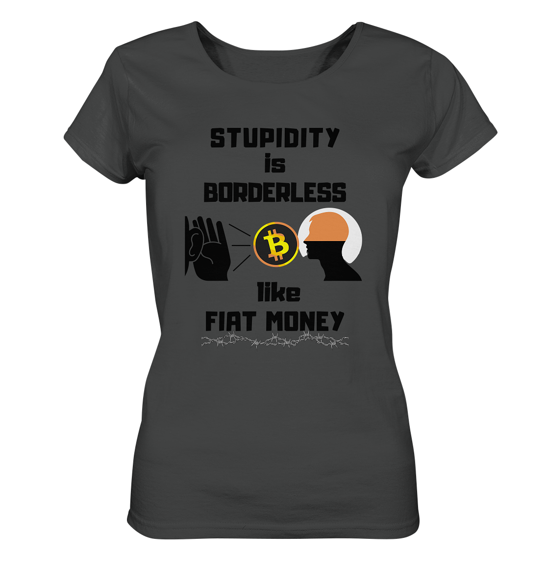 STUPIDITY is BORDERLESS like FIAT MONEY (Flüstern - BTC - Lauschen-Grafik) # Ladies Collection 21% Rabatt bis zum Halving 2024 - Ladies Organic Shirt