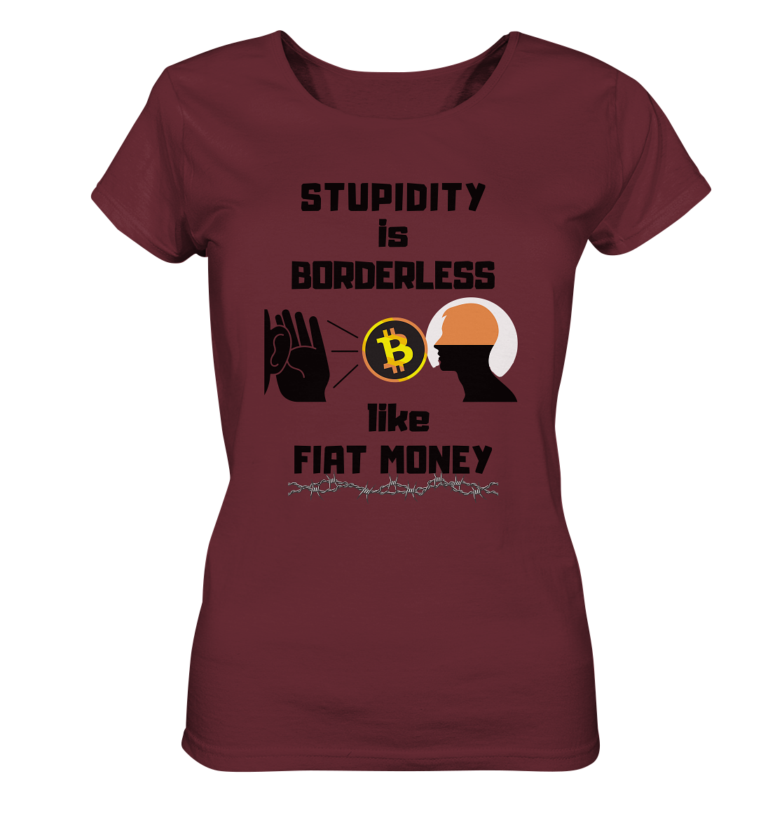 STUPIDITY is BORDERLESS like FIAT MONEY (Flüstern - BTC - Lauschen-Grafik) # Ladies Collection 21% Rabatt bis zum Halving 2024 - Ladies Organic Shirt