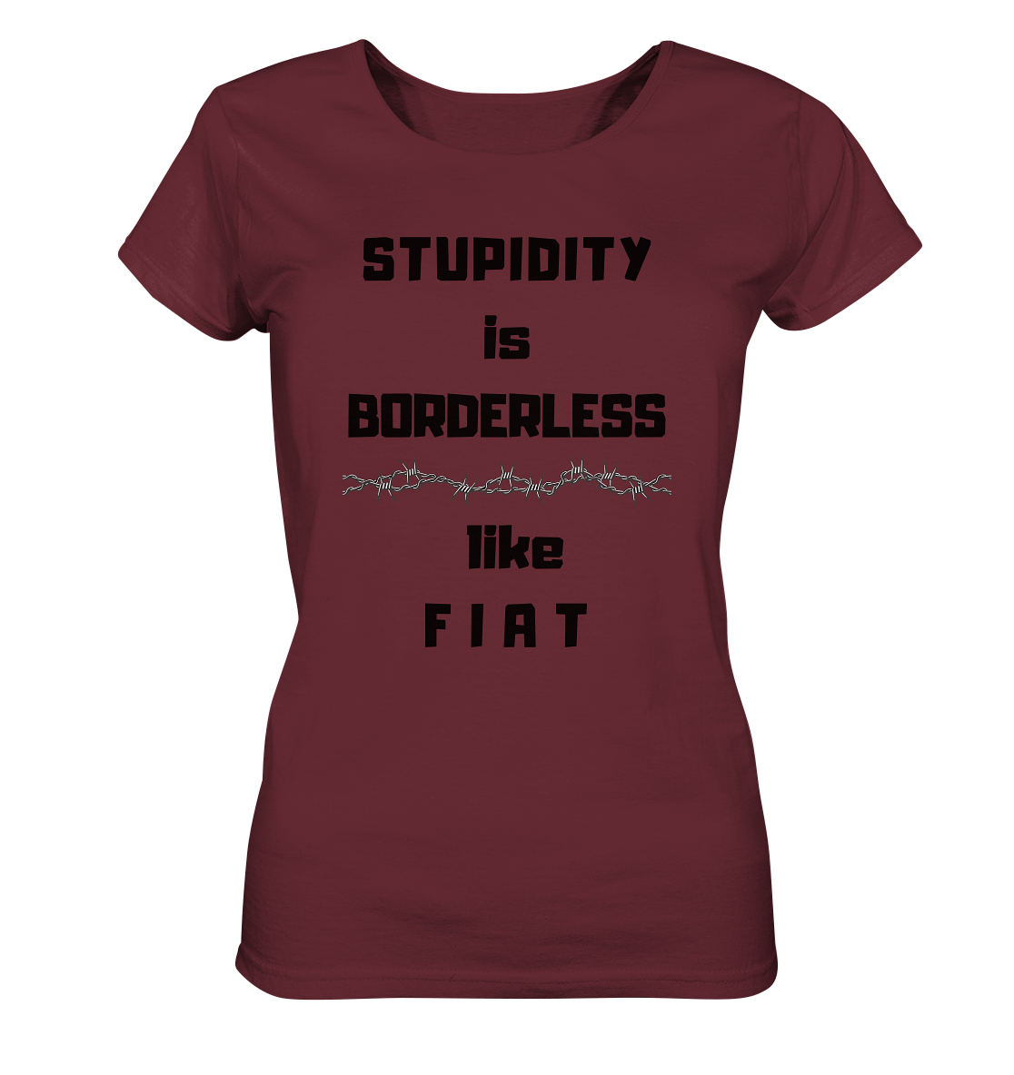 STUPIDITY is BORDERLESS like F I A T (Stacheldraht-Grafik) # Ladies Collection 21% Rabatt bis zum Halving 2024  - Ladies Organic Shirt