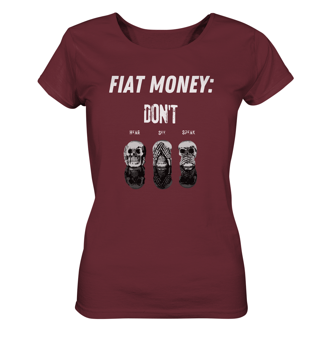 FIAT MONEY: - SKULLS - DON´T HEAR, SEE, SPEAK  (Ladies Collection 21% Rabatt bis zum Halving 2024)   - Ladies Organic Shirt