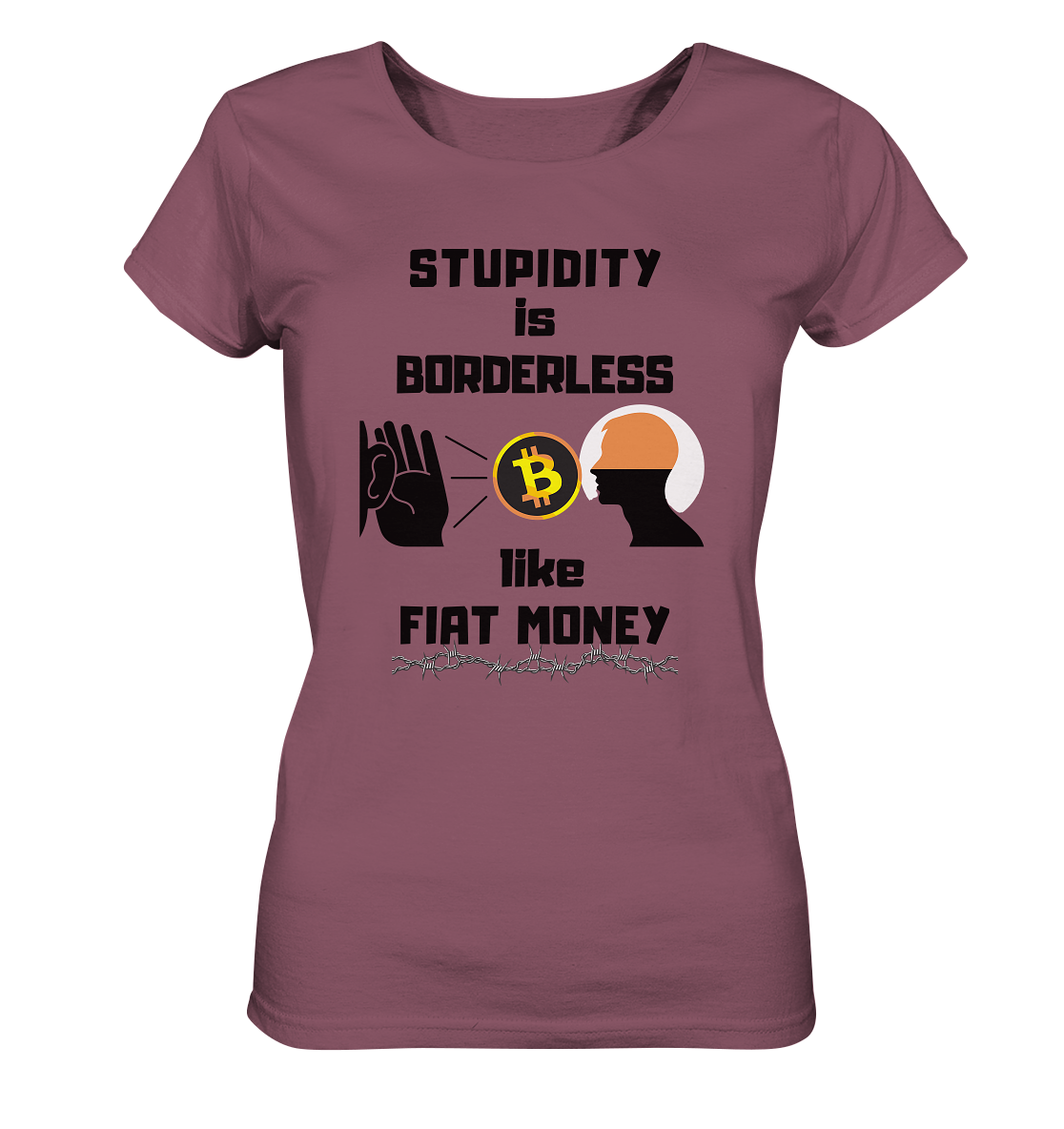 STUPIDITY is BORDERLESS like FIAT MONEY (Flüstern - BTC - Lauschen-Grafik) # Ladies Collection 21% Rabatt bis zum Halving 2024 - Ladies Organic Shirt