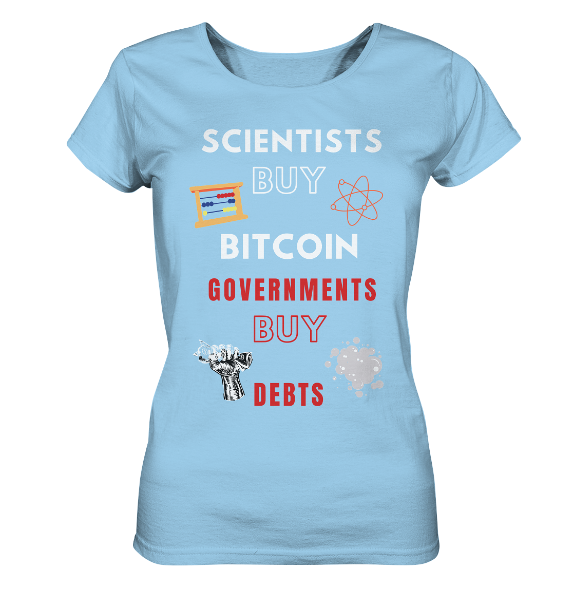 SCIENTIST BUY BITCOIN; GOVERNMENTS BUY DEBTS (Ladies Collection 21% Rabatt bis zum Halving 2024)  - Ladies Organic Shirt