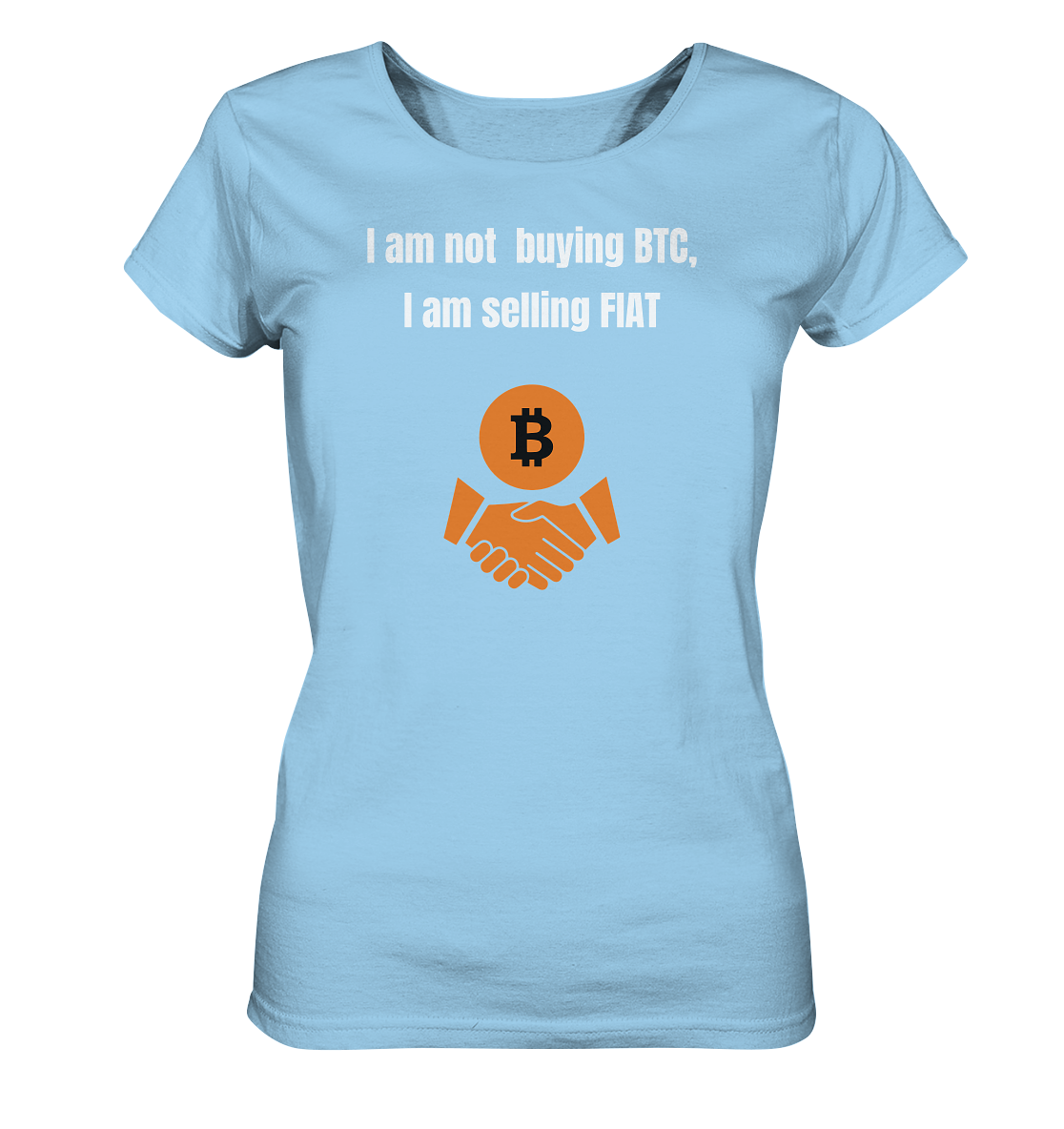 I am not buying BTC, I am selling FIAT (Ladies Collection 21% Rabatt bis zum Halving 2024)  - Ladies Organic Shirt