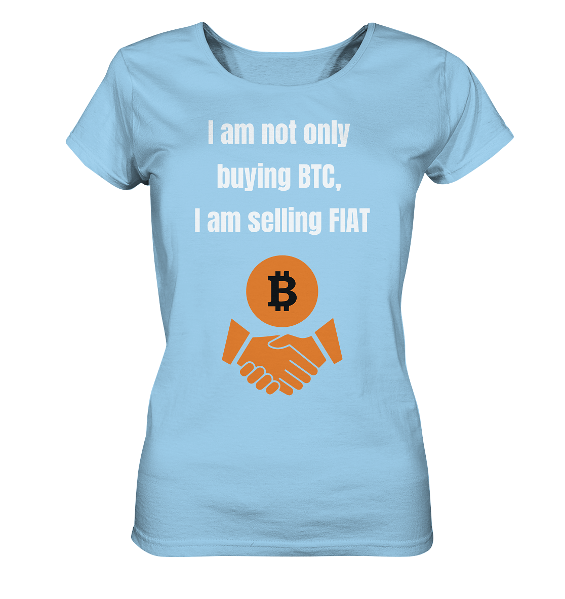 I am not only buying BTC, I am selling FIAT (Ladies Collection 21% Rabatt bis zum Halving 2024) - Ladies Organic Shirt