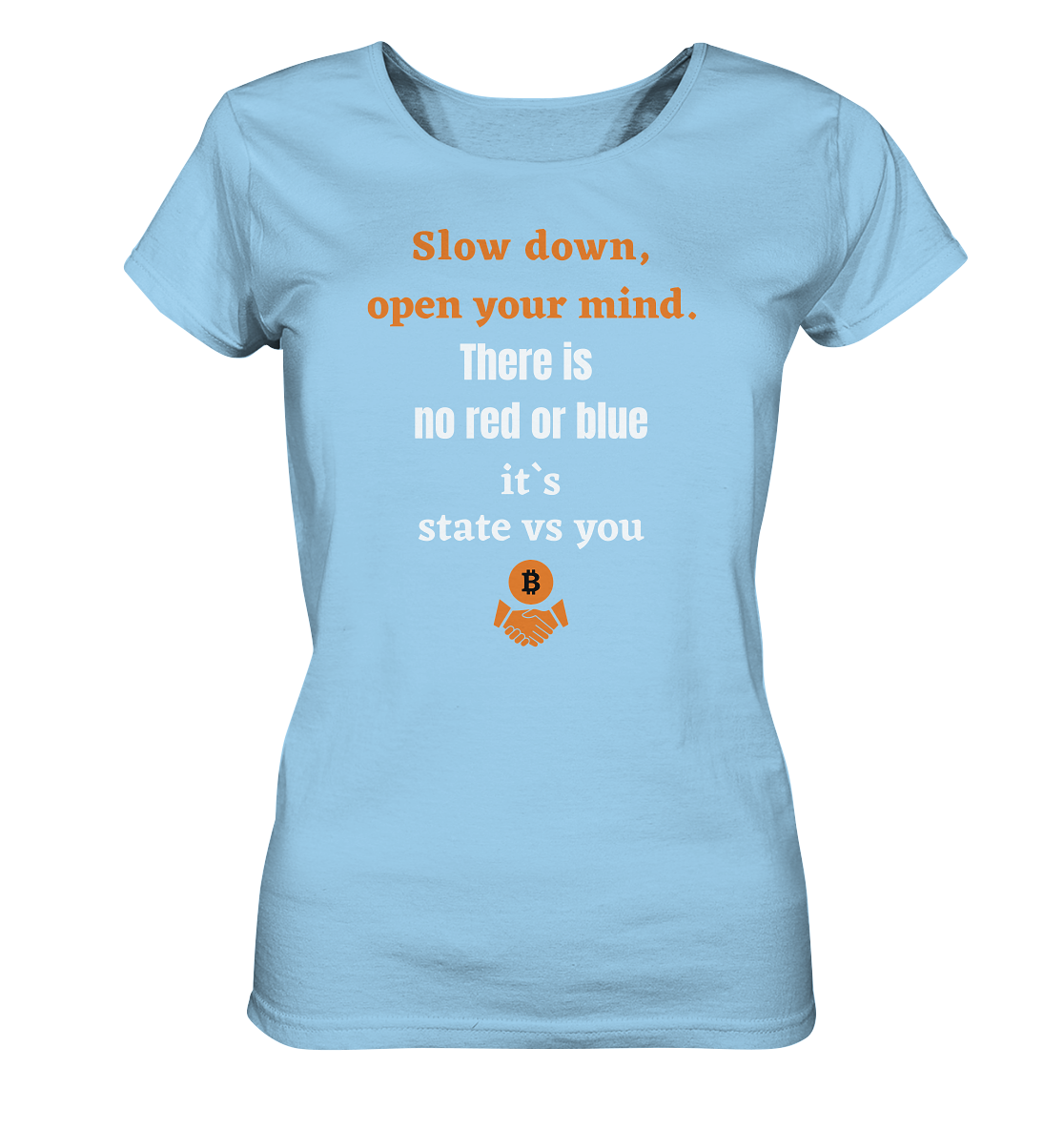 Slow down, open your mind. There is no red or blue, it`s always...  (Ladies 21% Rabatt bis zum Halving 2024) - Ladies Organic Shirt