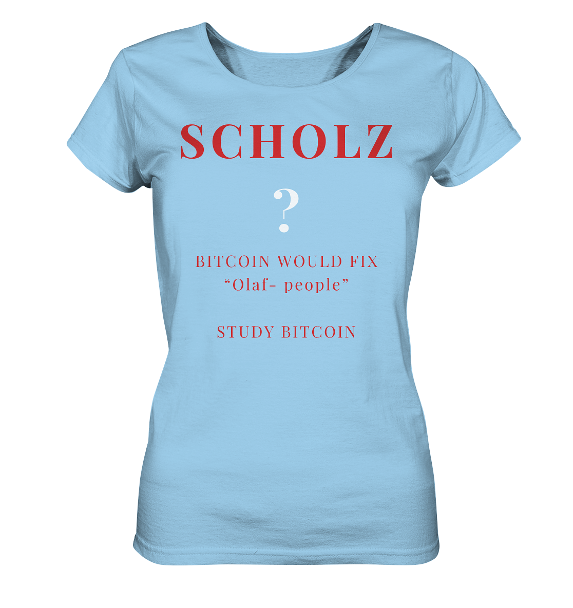 SCHOLZ ? BITCOIN WOULD FIX "Olaf people" STUDY BITCOIN - (Ladies Collection 21% Rabatt bis zum Halving 2024) - Ladies Organic Shirt