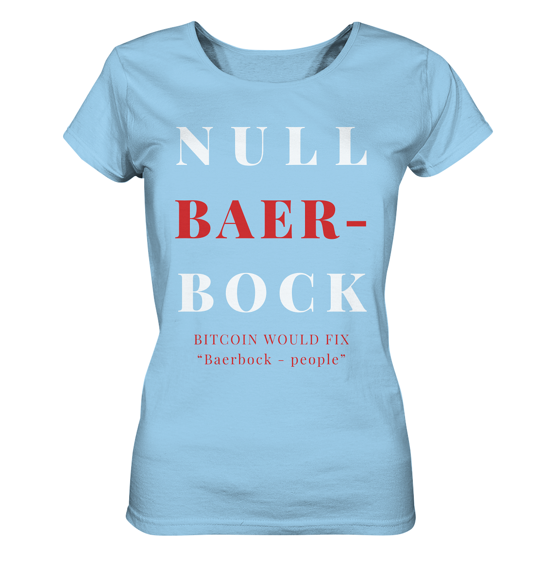 BAERBOCK ? BITCOIN WOULD FIX "Baerbock people" STUDY BITCOIN - (Ladies Collection 21% Rabatt bis zum Halving 2024)  - Ladies Organic Shirt