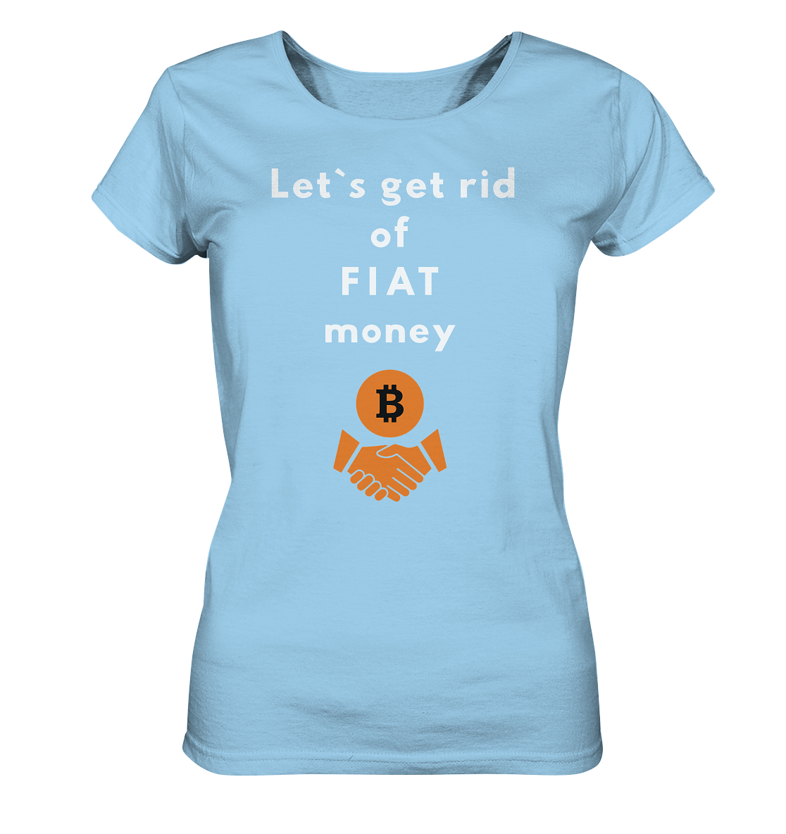 Let`s get rid of FIAT money (Ladies Collection 21% Rabatt bis zum Halving 2024) - Ladies Organic Shirt