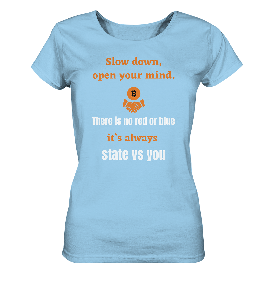Slow down, open your mind. There is no red or blue, it`s...  (Ladies 21% Rabatt bis zum Halving 2024) - Ladies Organic Shirt