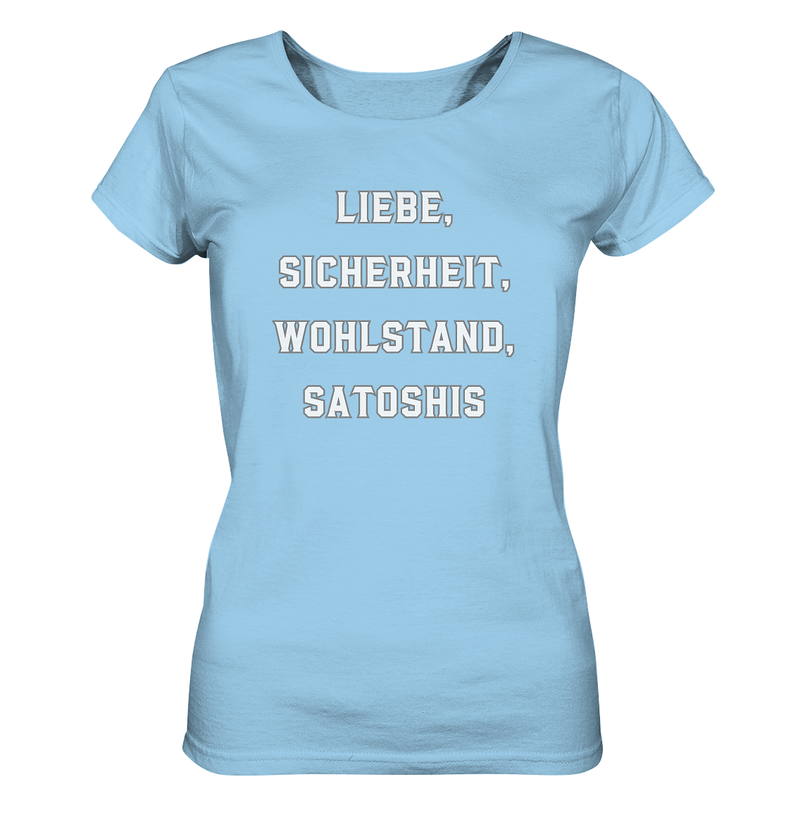 LIEBE, SICHERHEIT, WOHLSTAND, SATOSHIS - Ladies Collection  - Ladies Organic Shirt