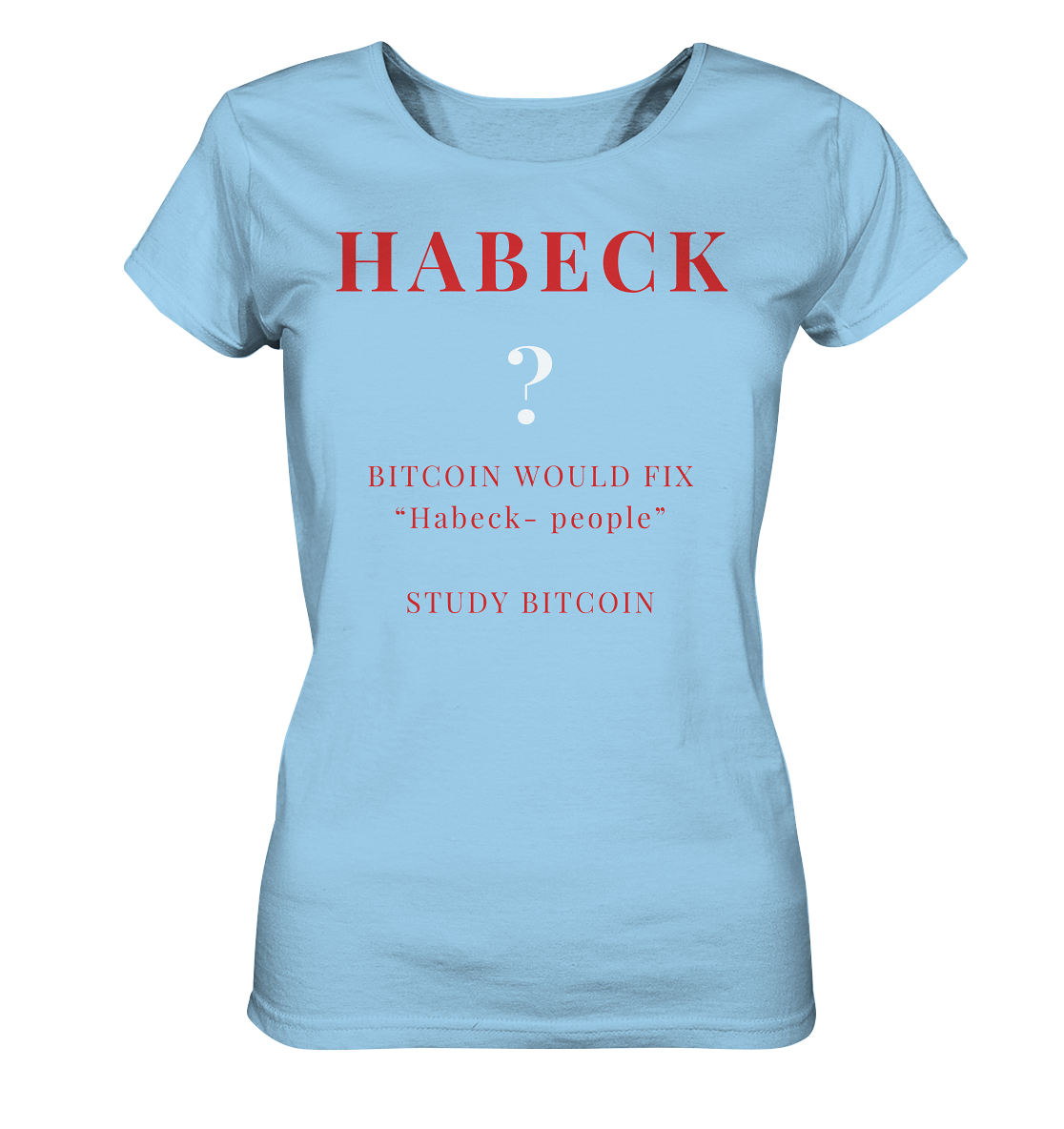 HABECK ? BITCOIN WOULD FIX "Habeck people" STUDY BITCOIN - (Ladies Collection 21% Rabatt bis zum Halving 2024) Kopie - Ladies Organic Shirt