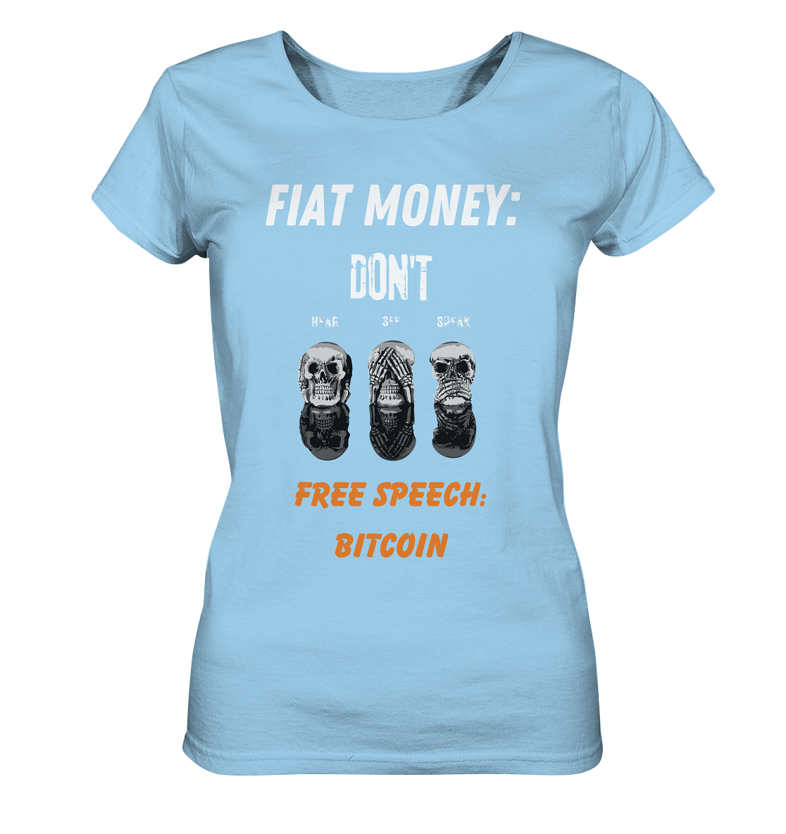FIAT MONEY: DON´T HEAR, SEE, SPEAK - FREE SPEECH: BITCOIN (orange) (Ladies Collection 21% Rabatt bis zum Halving 2024) - Ladies Organic Shirt