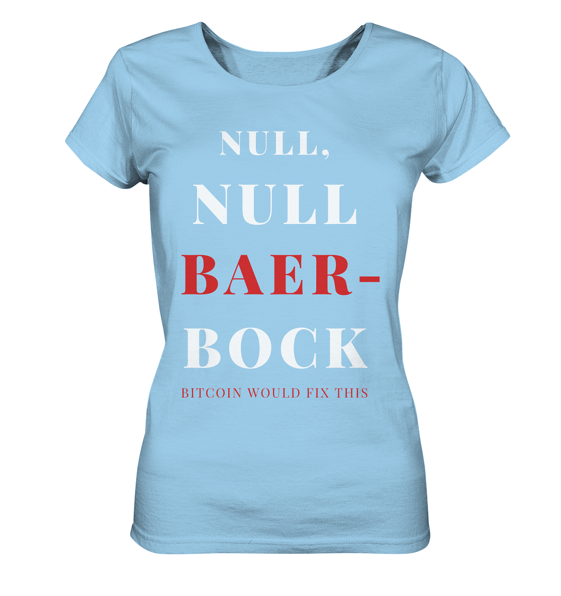 NULL, NULL BAER-BOCK ...  BITCOIN WOULD FIX...  (Ladies Collection 21% Rabatt bis zum Halving 2024)   - Ladies Organic Shirt