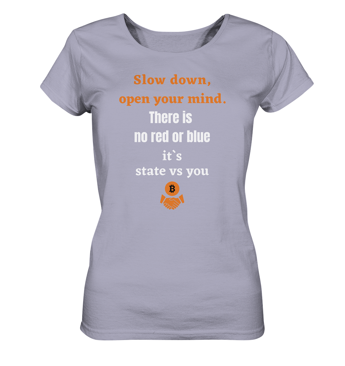 Slow down, open your mind. There is no red or blue, it`s always...  (Ladies 21% Rabatt bis zum Halving 2024) - Ladies Organic Shirt