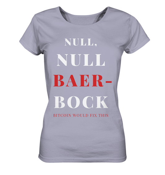 NULL, NULL BAER-BOCK ...  BITCOIN WOULD FIX...  (Ladies Collection 21% Rabatt bis zum Halving 2024)   - Ladies Organic Shirt