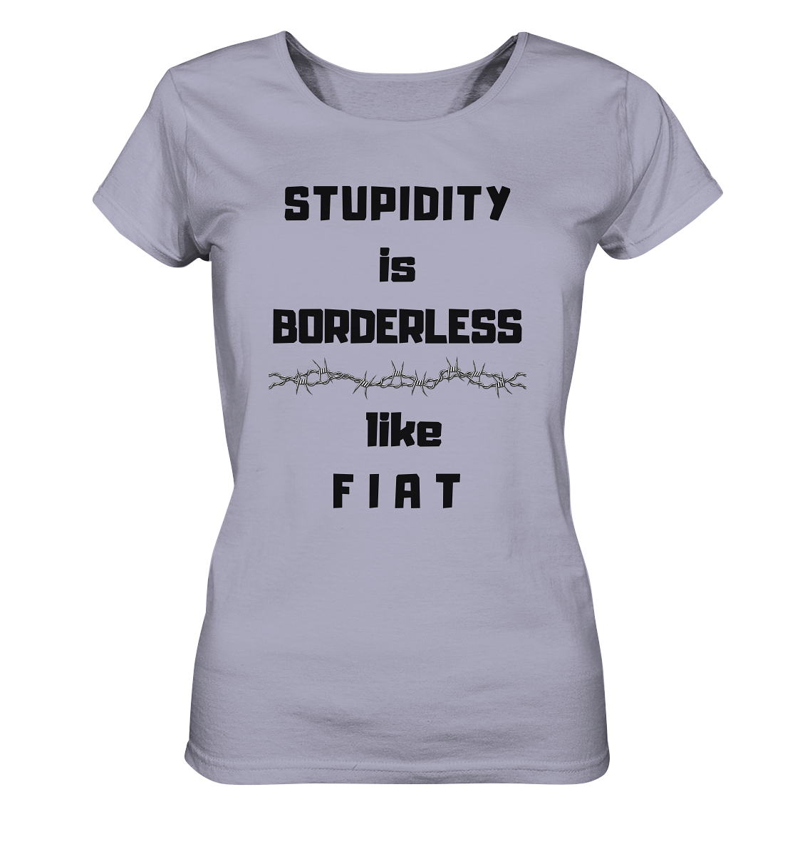STUPIDITY is BORDERLESS like F I A T (Stacheldraht-Grafik) # Ladies Collection 21% Rabatt bis zum Halving 2024  - Ladies Organic Shirt