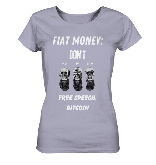 FIAT MONEY: DON´T HEAR, SEE, SPEAK - FREE SPEECH: BITCOIN  (Ladies Collection 21% Rabatt bis zum Halving 2024)  - Ladies Organic Shirt