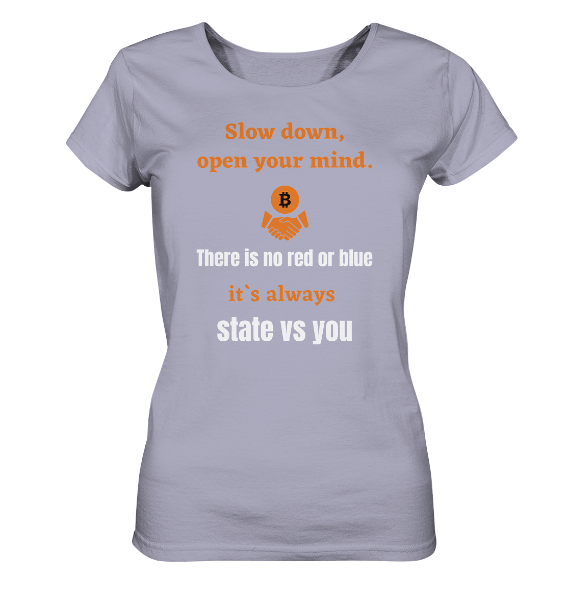 Slow down, open your mind. There is no red or blue, it`s...  (Ladies 21% Rabatt bis zum Halving 2024) - Ladies Organic Shirt