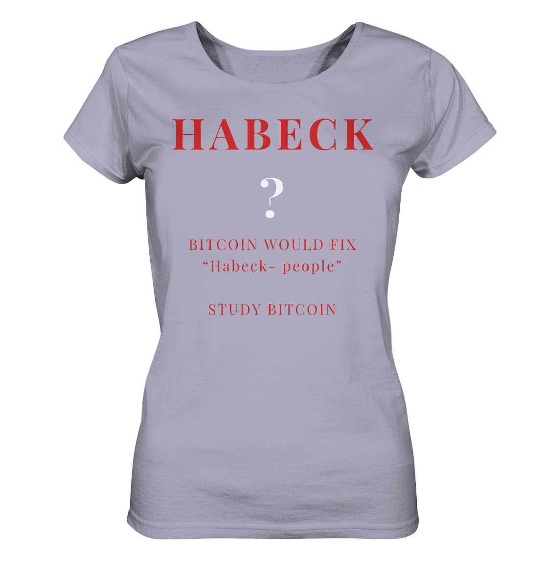 HABECK ? BITCOIN WOULD FIX "Habeck people" STUDY BITCOIN - (Ladies Collection 21% Rabatt bis zum Halving 2024) Kopie - Ladies Organic Shirt
