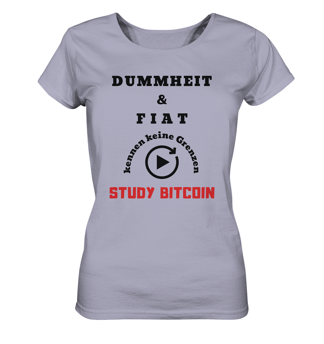 DUMMHEIT UND FIAT KENNEN KEINE GRENZEN - STUDY BITCOIN (ROT) # ENDLOS-PLAYBUTTON - Ladies Collection 21% Rabatt bis zum Halving 2024 - Ladies Organic Shirt
